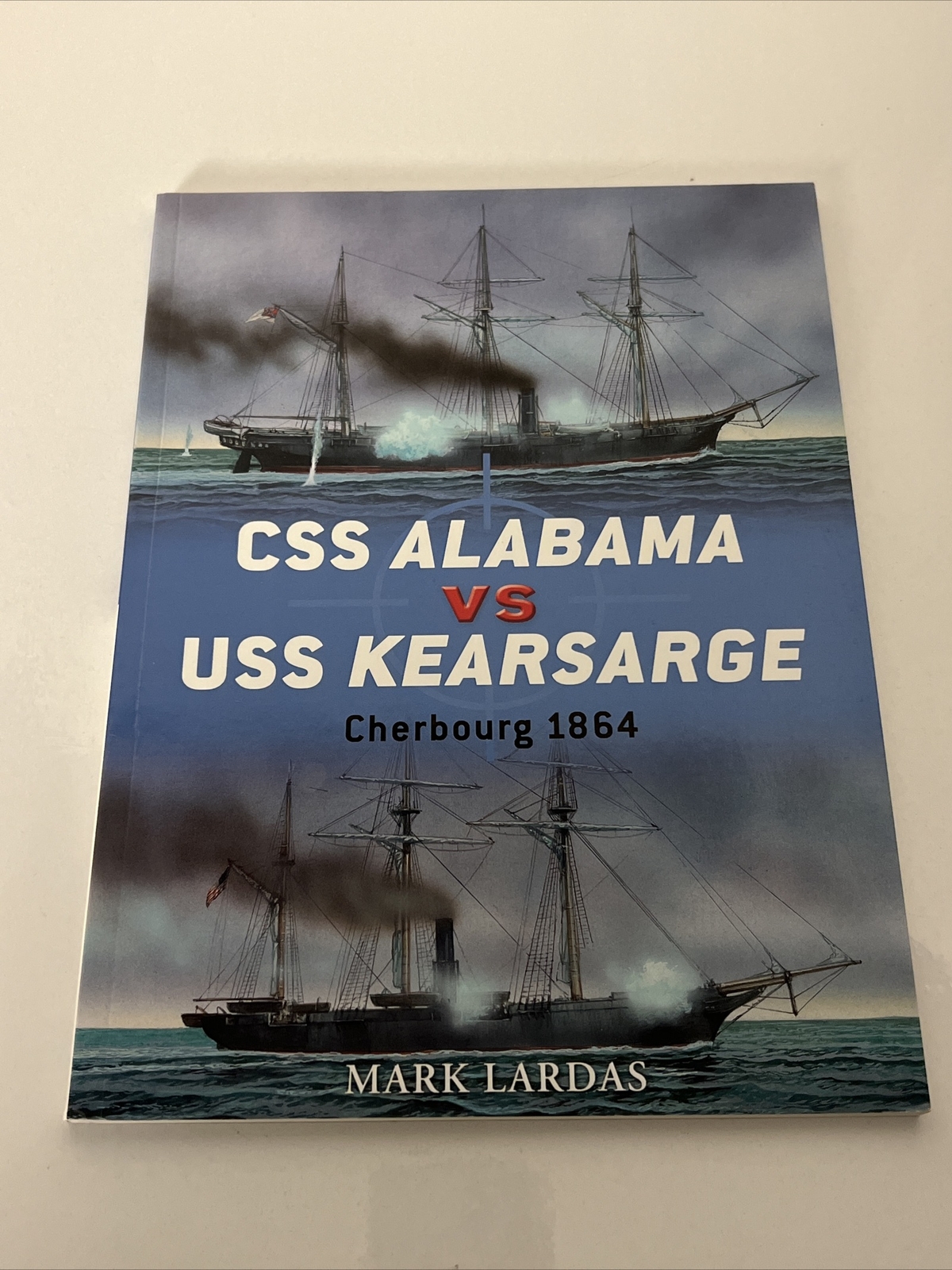 Duel Ser.: CSS Alabama vs USS Kearsarge : Cherbourg 1864 by Mark Lardas…