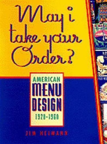 May I Take Your Order?: American Menu Design 1920-1960 by Jim Heimann