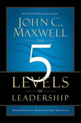 The 5 Levels of Leadership: Proven Steps to Maximize Your Potential – GOOD