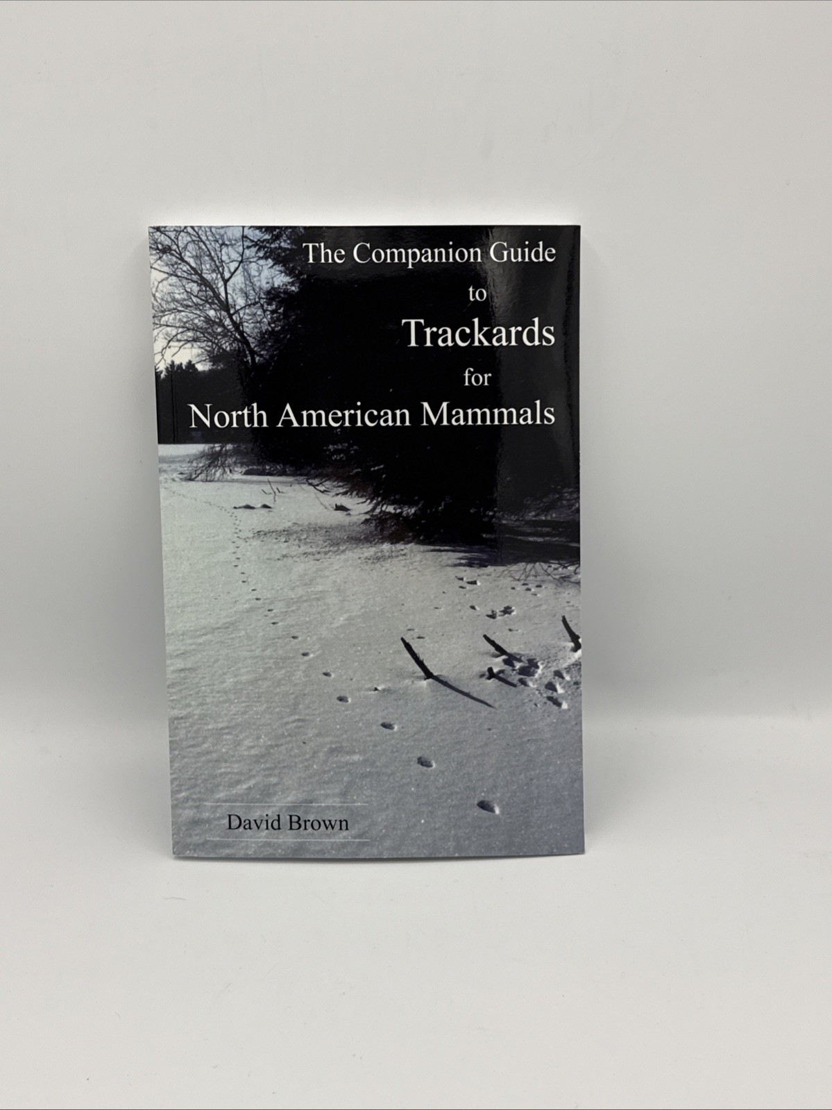 The Companion Guide to Trackards for North American Mammals by David Brown