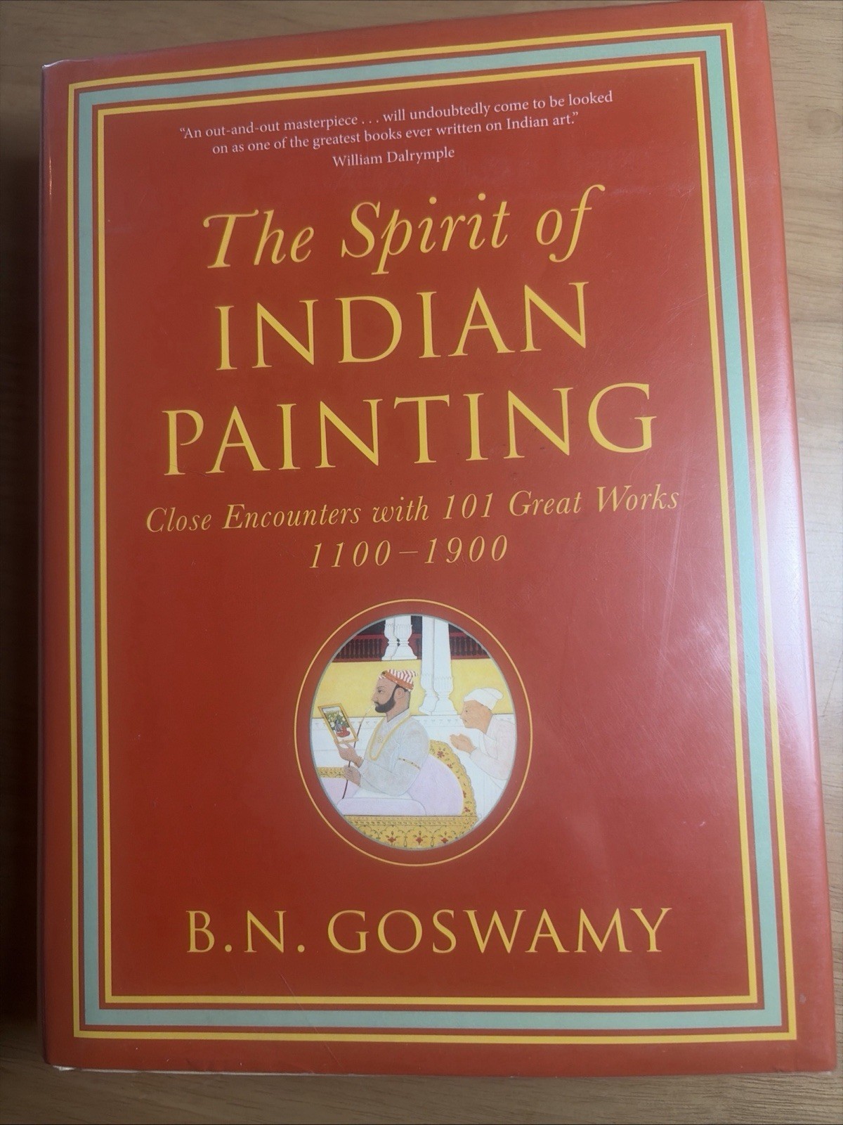 The Spirit of Indian Painting: Close Encounters wit… by B. N. Goswamy Hardback