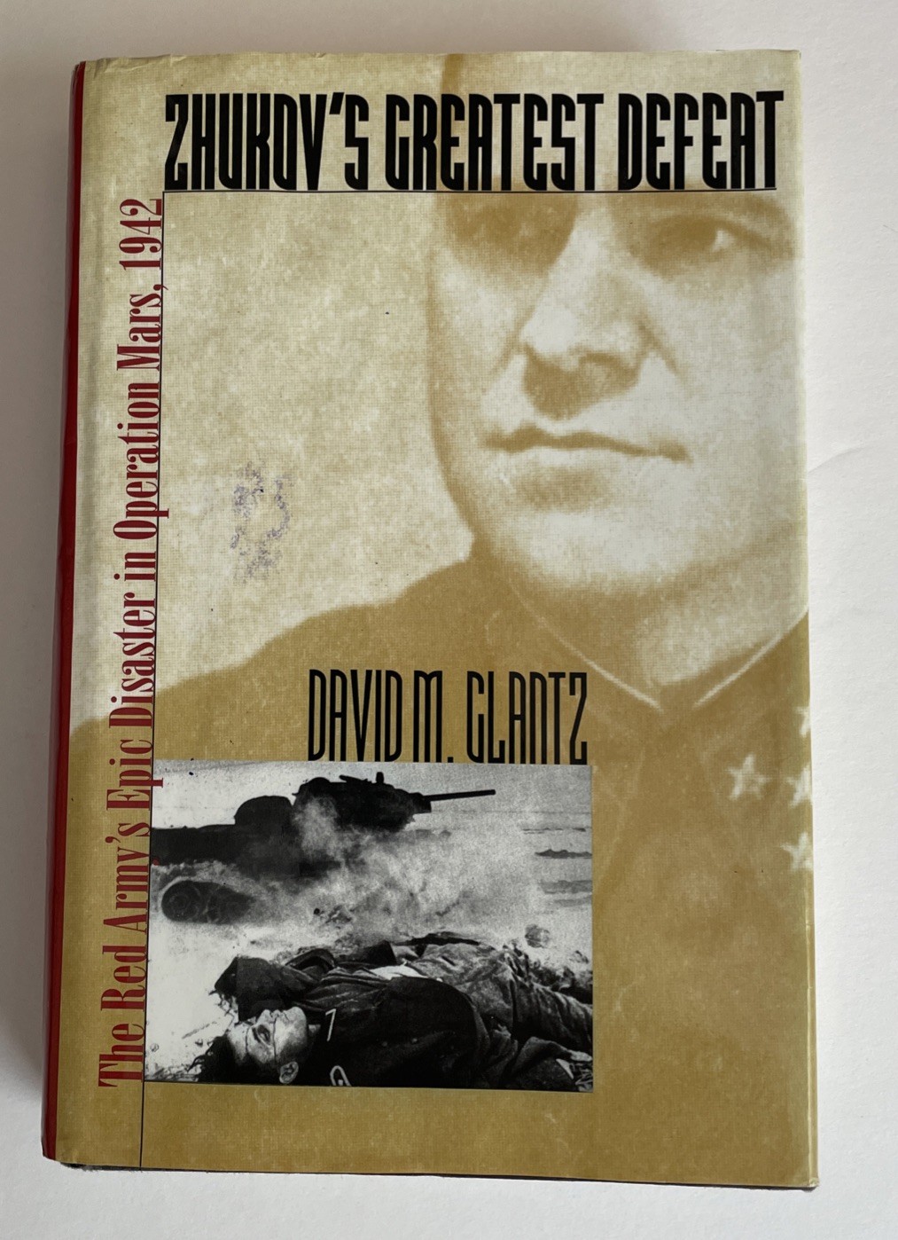 Zhukov’s Greatest Defeat: The Red Army’s Epic Disaster in Operation Mars, 1942 (