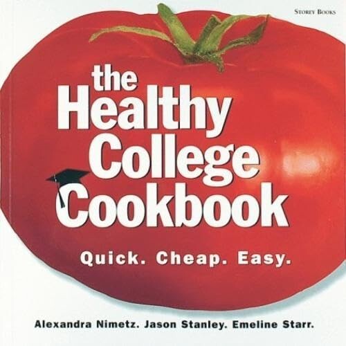 The Healthy College Cookbook : Quick, Cheap, Easy by Jason Stanley, Alexandra…
