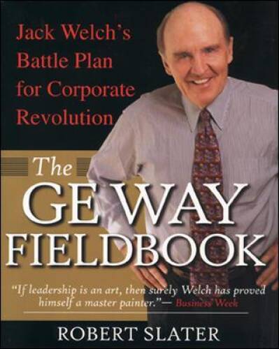 The GE Way Fieldbook: Jack Welchs Battle Plan for Corporat – VERY GOOD