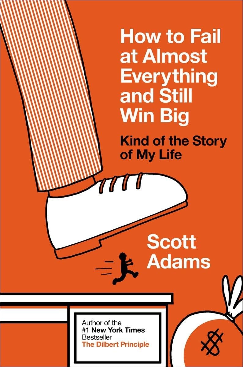 How to Fail at Almost Everything and Still Win Big: Kind of the Story of My …