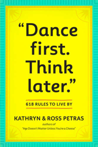 Dance First. Think Later: 618 Rules to Live By – Paperback – VERY GOOD