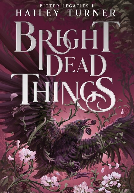 Bright Dead Things Hardcover by Hailey Turner