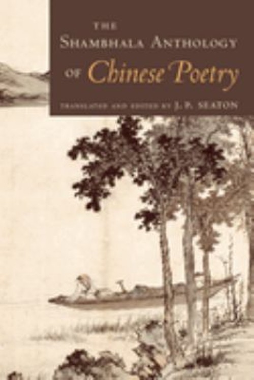 The Shambhala Anthology of Chinese Poetry Perfect J. P. Seaton