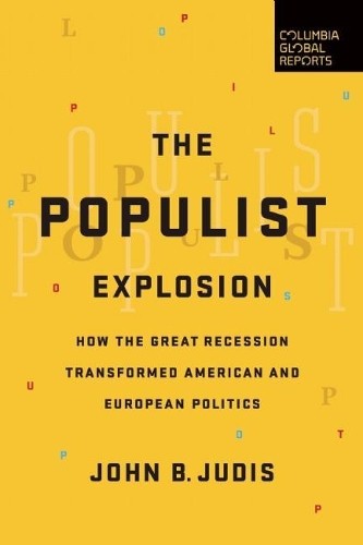 The Populist Explosion: How the Great Recession Transformed… by Judis, John B.