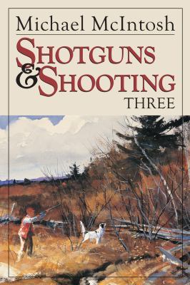 Shotguns and Shooting Three by McIntosh, Michael, Acceptable Book