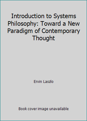 Introduction to Systems Philosophy: Toward a New Paradigm of Contemporary…