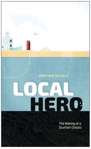 Local Hero: Making a Scottish Classic by Jonathan Melville: New