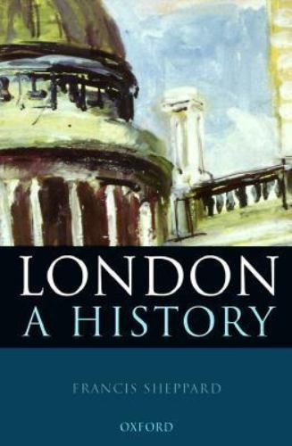 London: a History by Francis Sheppard (1999, Hardcover)