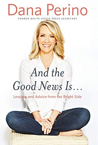 And the Good News Is…: Lessons and Advice from the Bright Side by Perino, Dan