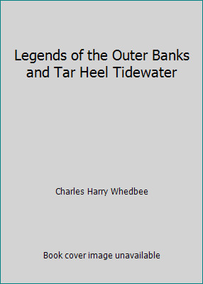 Legends of the Outer Banks and Tar Heel Tidewater by Charles Harry Whedbee