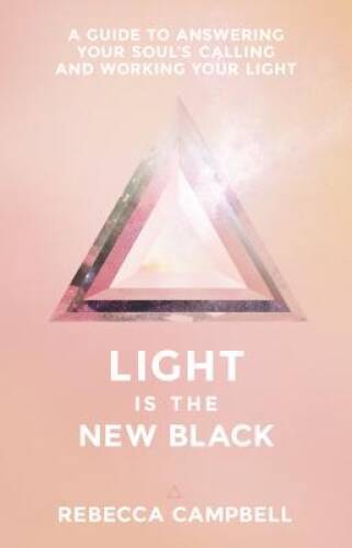 Light Is the New Black: A Guide to Answering Your SoulÂ?s Callings a – VERY GOOD