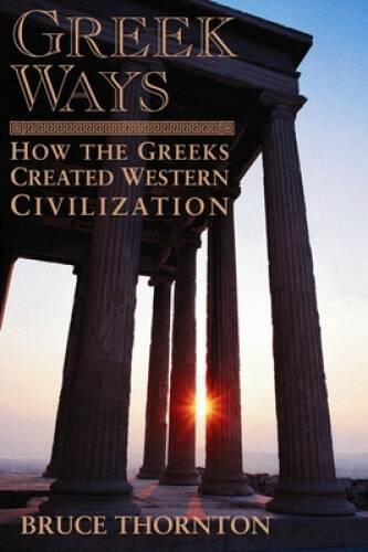 Greek Ways: How the Greeks Created Western Civilization – Paperback – GOOD