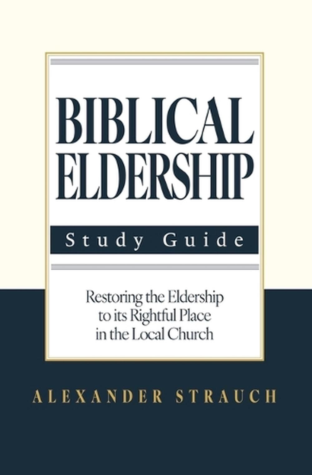 Biblical Eldership: Abridged by Alexander Strauch Paperback Book