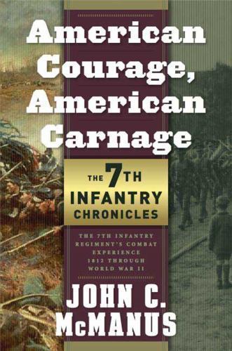 American Courage, American Carnage: 7th Infantry Chronicles: The 7th Infantr…