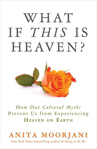 What If This Is Heaven?: How Our Cu…, Moorjani, Anita