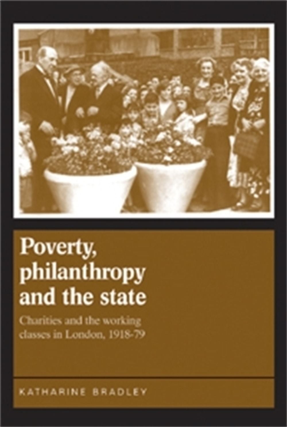 Poverty, Philanthropy and the State: Charities and the Working Classes in London