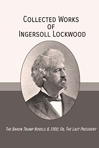 Collected Works of Ingersoll Lockwood: The Baron Trump Novels &