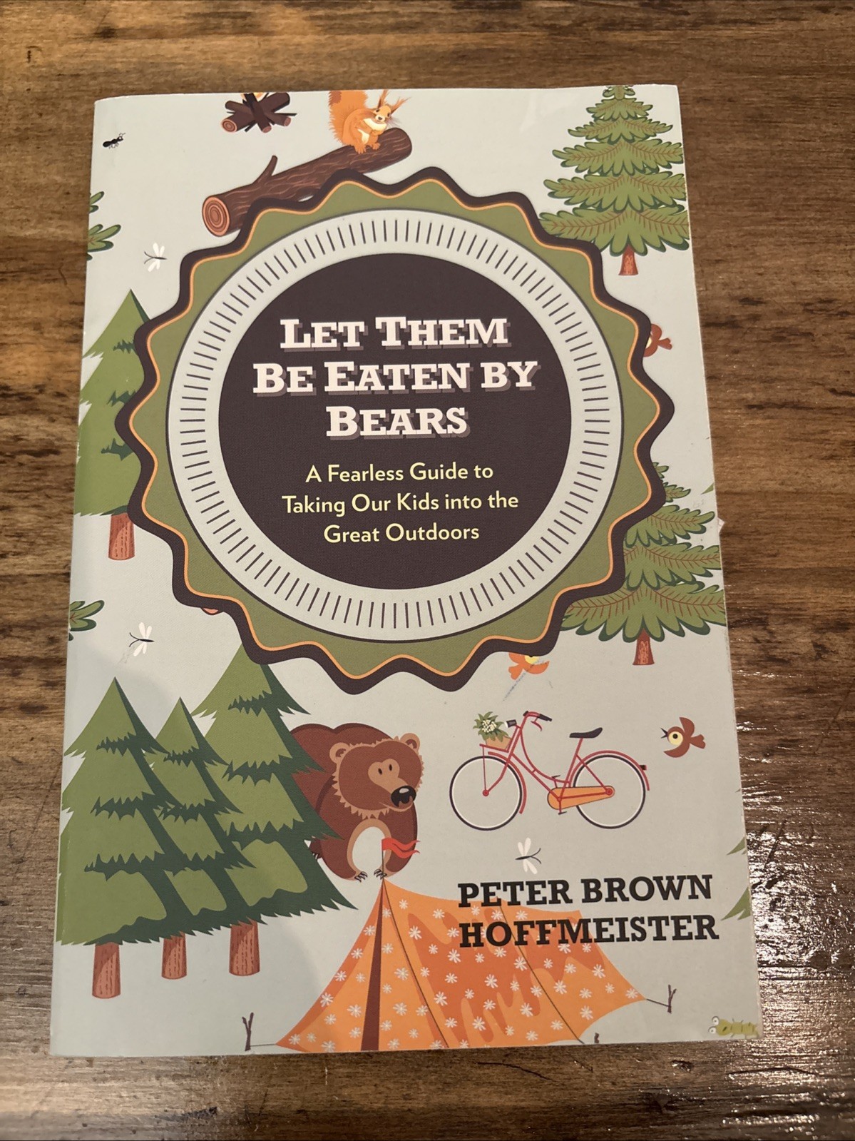 Let Them Be Eaten by Bears : A Fearless Guide to Taking Our Kids into the Great