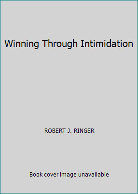 Winning Through Intimidation by ROBERT J. RINGER