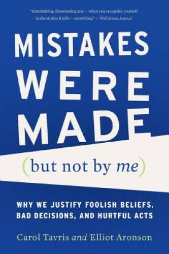 Mistakes Were Made (but Not by Me): Why We Justify Foolish Beliefs, Bad D – GOOD