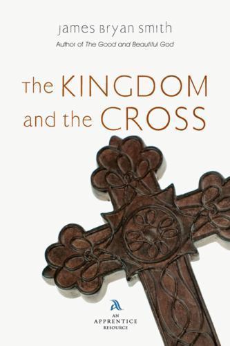 The Kingdom and the Cross by Smith, James Bryan