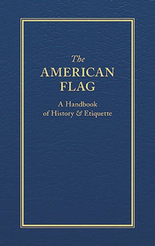 The American Flag: A Handbook of History & Etiquette (Little Books of – GOOD
