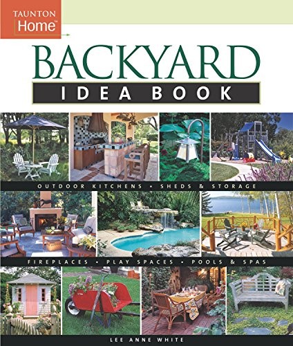 Backyard Idea Book: Outdoor Kitchens, Sheds & Storage, Firepla…