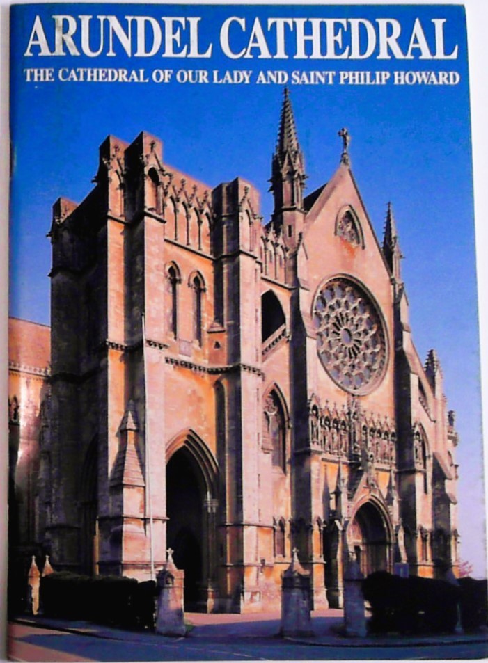 PHILIP HOWARD Arundel Cathedral: The Cathedral of Our Lady and Saint Guidebook