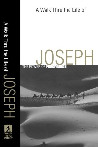 Walk Thru the Life of Joseph, A: The Power of Forgiveness (Walk Thru the Bib…