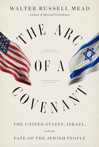 The Arc of a Covenant: The United States by Walter Russell Mead