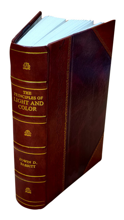 The principles of light and color including among other things t [Leather Bound]