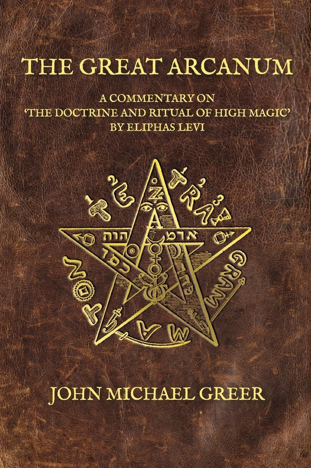The Great Arcanum: A Commentary on ‘The Doctrine and Ritual of High Magic’ by El