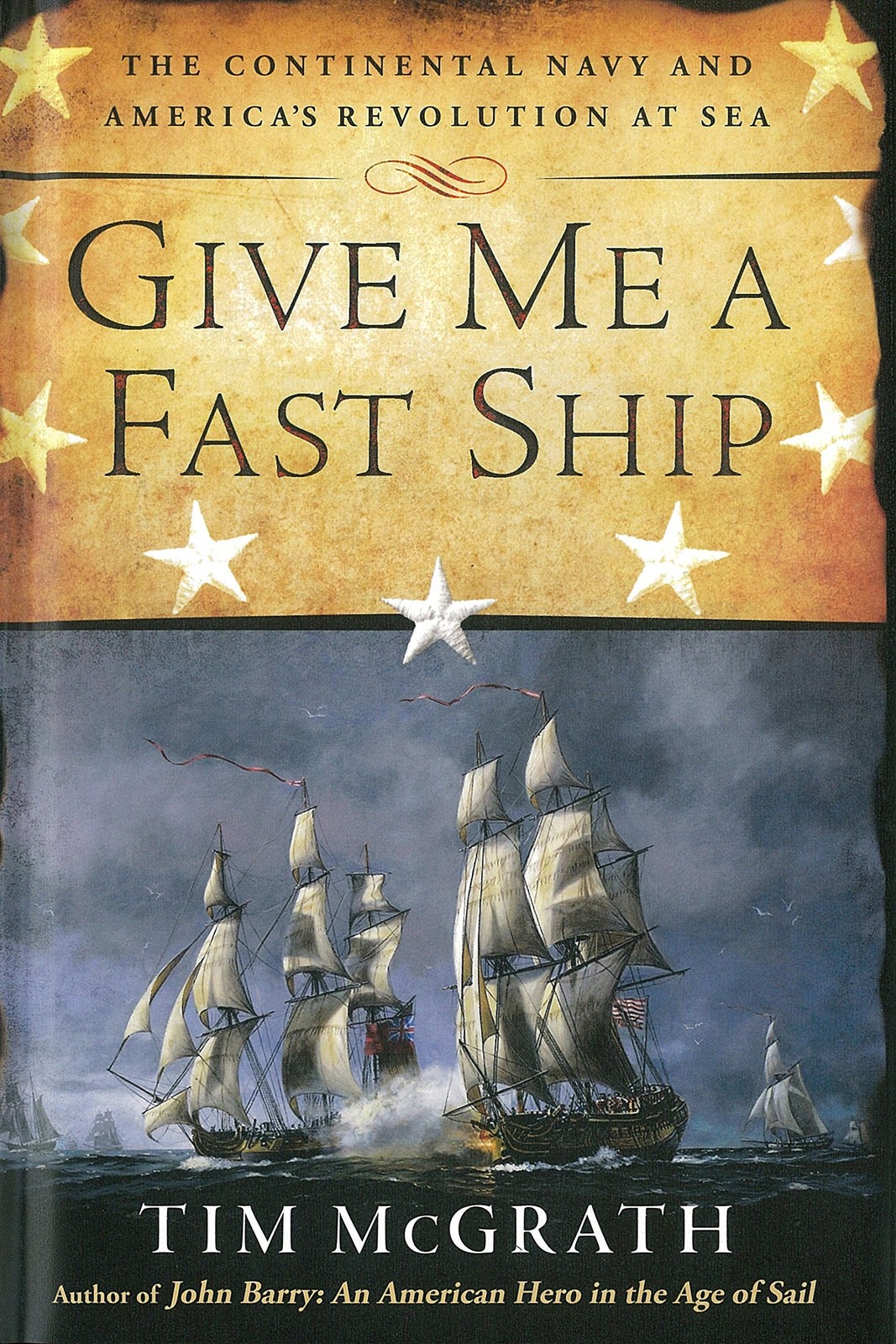 Give Me a Fast Ship: The Continental Navy and America’s Revolution at Sea