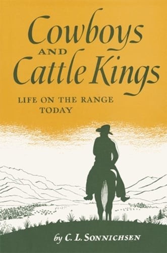 Cowboys and Cattle Kings: Life on the Range Today by C L Sonnichsen: New