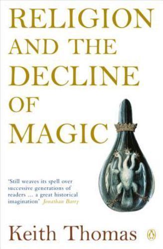 Religion and the Decline of Magic (Penguin History) – Thomas, Keith