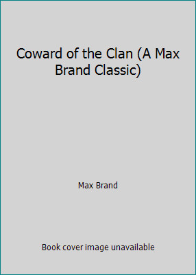 Coward of the Clan (A Max Brand Classic) by Max Brand