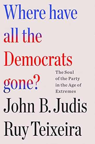 Where Have All the Democrats – Hardcover, by Teixeira Ruy; Judis – Very Good u