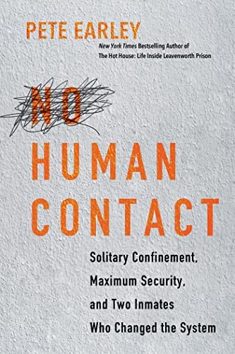 No Human Contact: Solitary Confinement, Maximum, Earley, Pete..