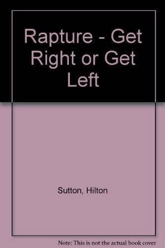 Rapture – Get Right or Get Left – Paperback By Sutton, Hilton – GOOD