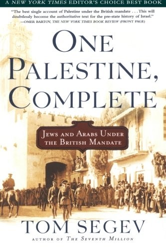 ONE PALESTINE, COMPLETE: JEWS AND ARABS UNDER THE BRITISH By Tom Segev BRAND NEW