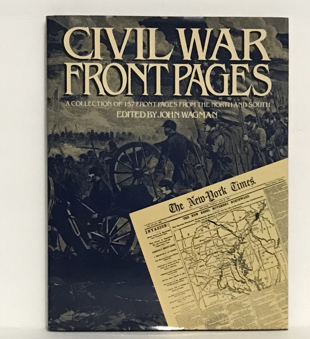 Civil War Front Pages: A Collection Of 157 Front Pages From The North And South.