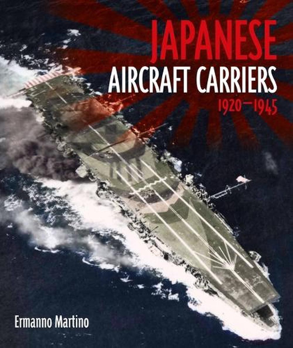 Japanese Aircraft Carriers, 1920-1945 by Ermanno Martino Hardcover Book