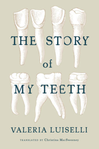 The Story of My Teeth – Paperback By Luiselli, Valeria – VERY GOOD