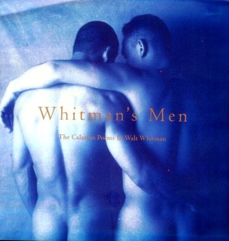Whitman’s Men: Walt Whitman’s Calamus Poems Celebrated by Contemporary Photo…