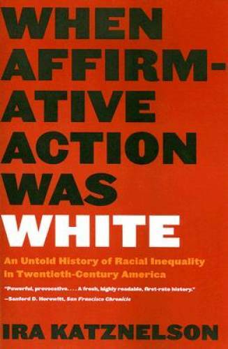 When Affirmative Action Was White: An Untold History of Racial Inequ – VERY GOOD